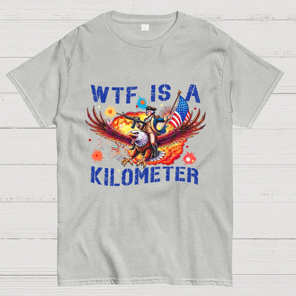 WTF Is A Kilometer Shirt, Funny 4th Of July Shirt, Founding Father Tee  T-Shirt