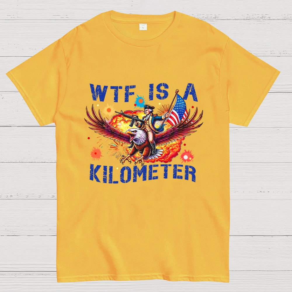 WTF Is A Kilometer Shirt, Funny 4th Of July Shirt, Founding Father Tee  T-Shirt