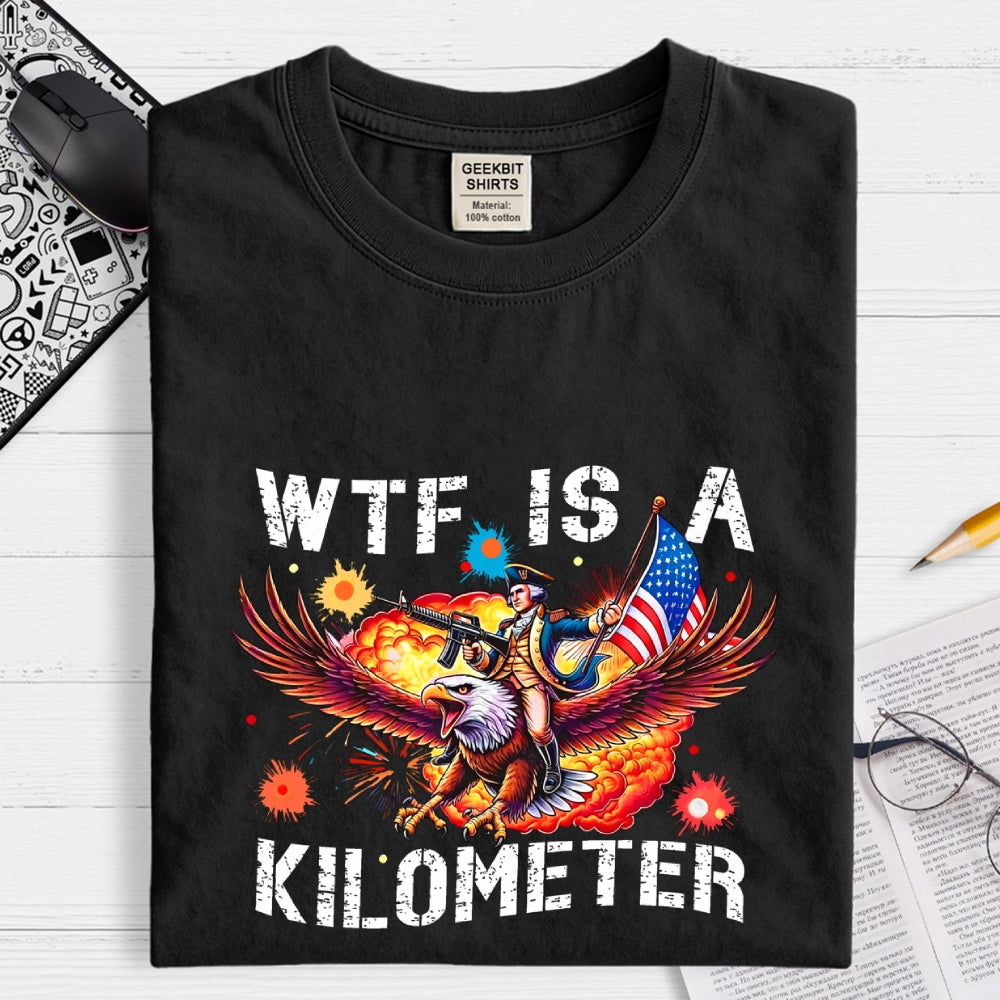 WTF Is A Kilometer Shirt, Funny 4th Of July Shirt, Founding Father Tee  T-Shirt
