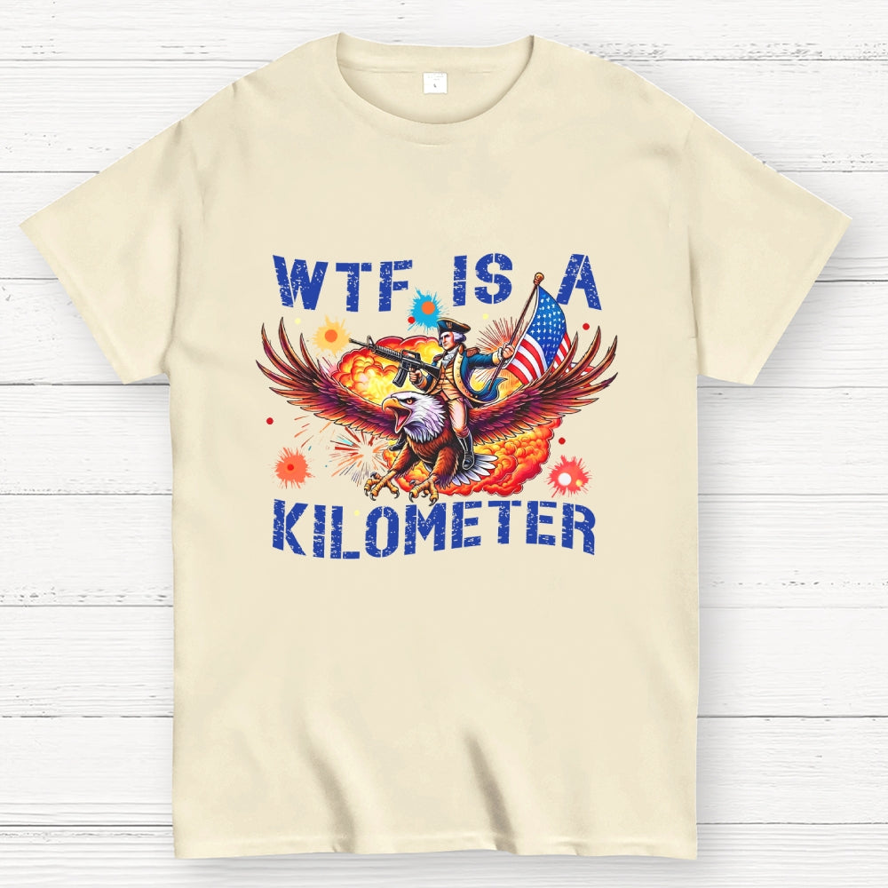 WTF Is A Kilometer Shirt, Funny 4th Of July Shirt, Founding Father Tee  T-Shirt