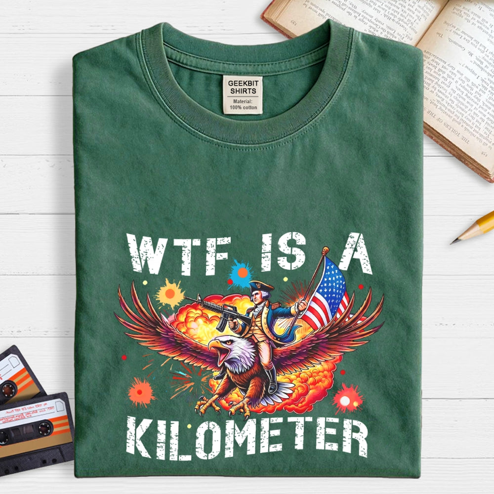 WTF Is A Kilometer Shirt, Funny 4th Of July Shirt, Founding Father Tee  T-Shirt