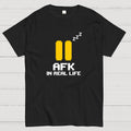 AFK In Real Life  T-Shirt