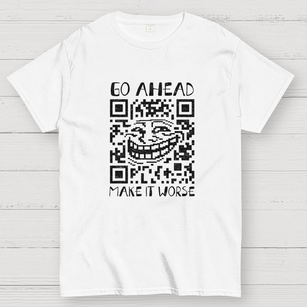 Go Ahead  T-Shirt