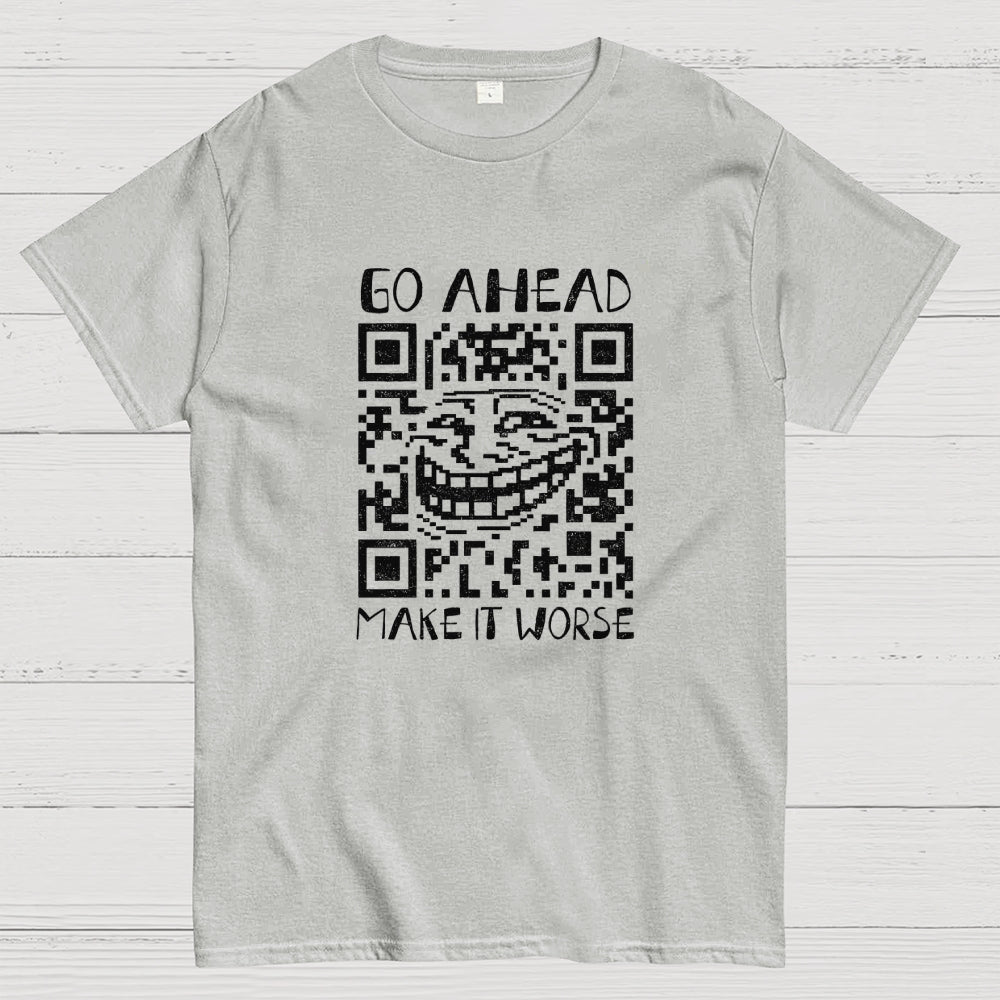 Go Ahead  T-Shirt
