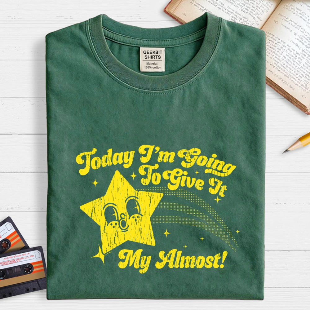 Sarcastic Star Today I'm Going To Give It My Almost  T-Shirt