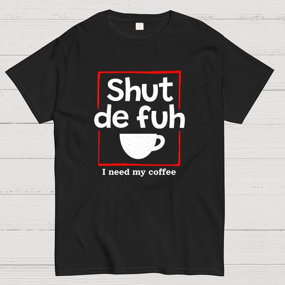 Shut De Fuh Cup Coffee Pun  T-Shirt