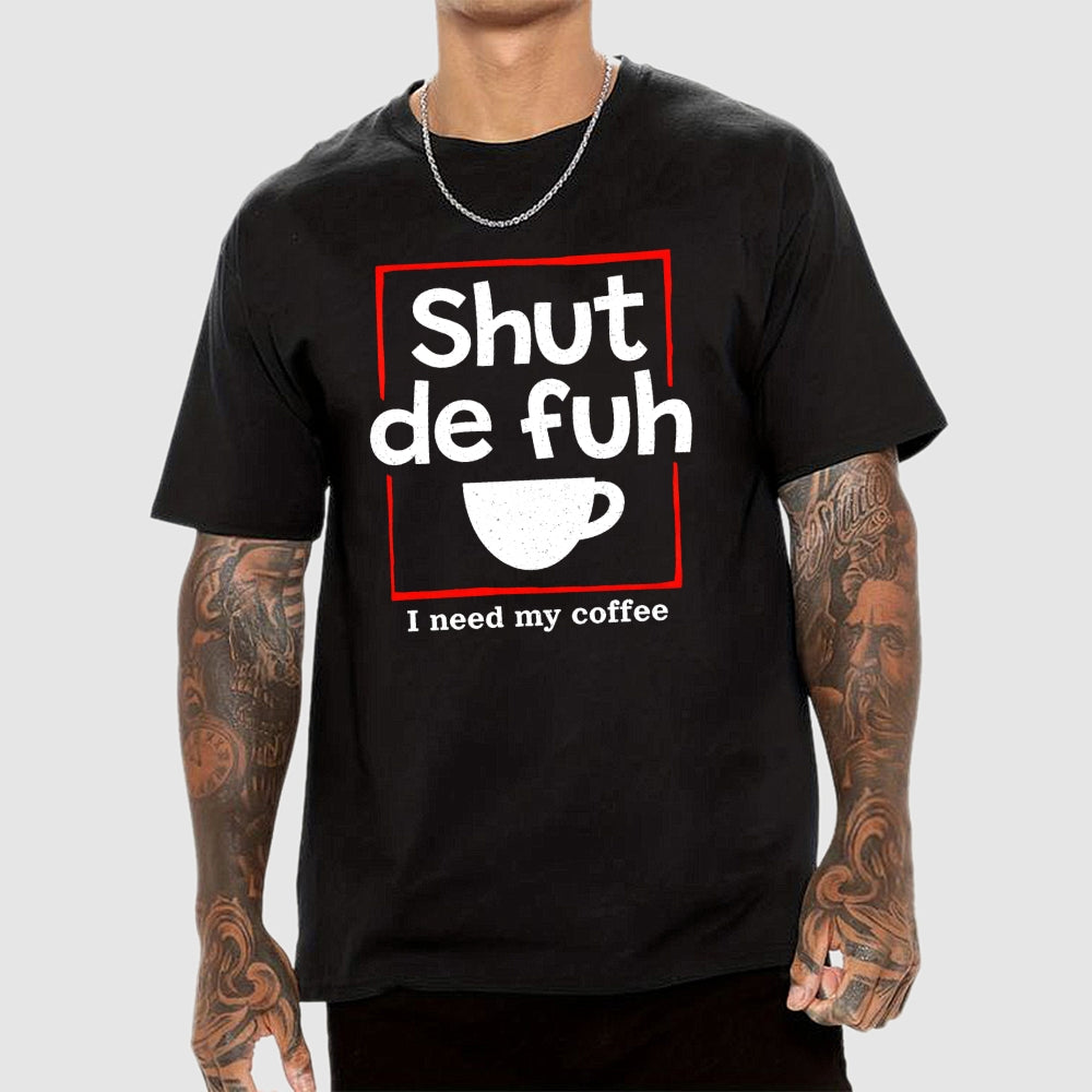 Shut De Fuh Cup Coffee Pun  T-Shirt