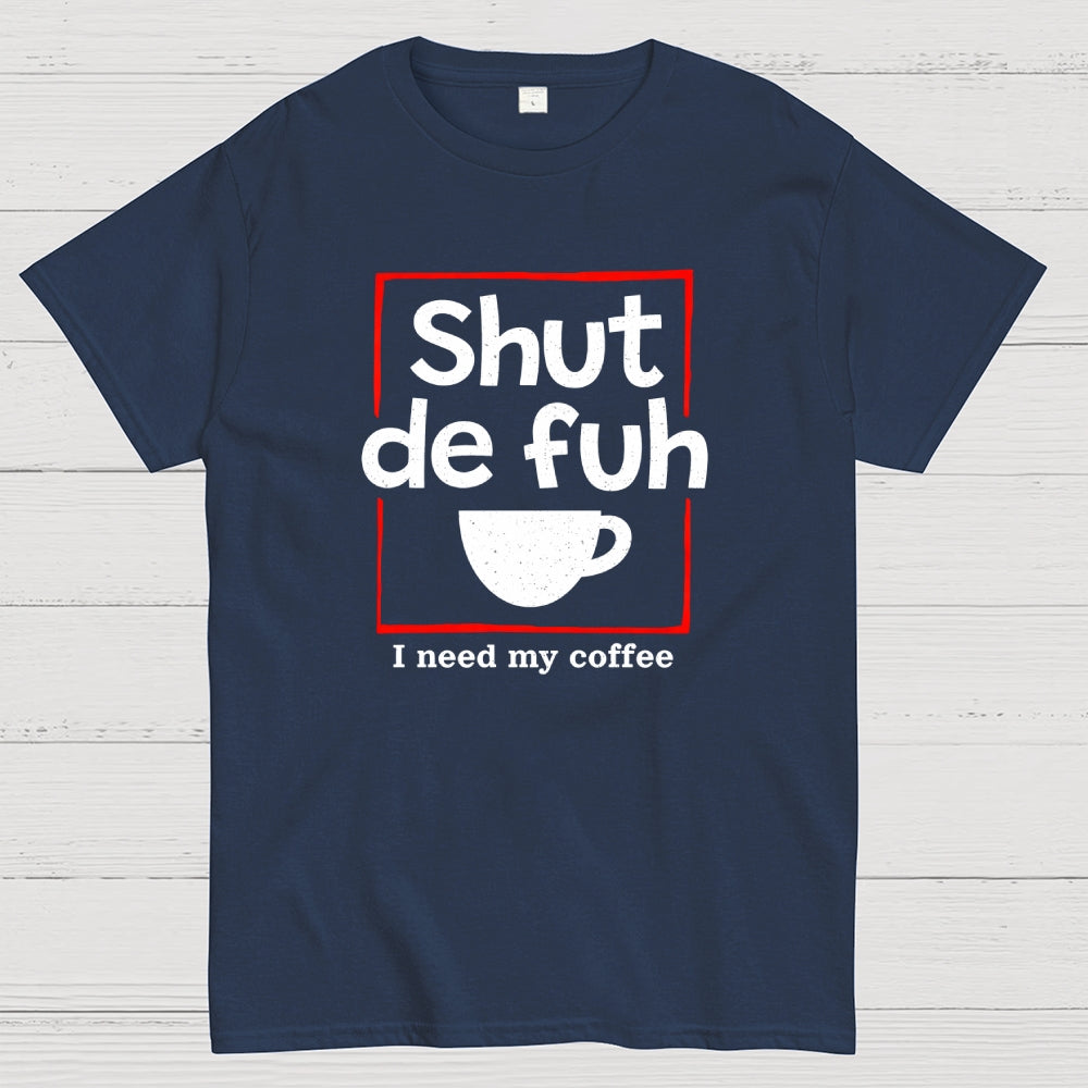 Shut De Fuh Cup Coffee Pun  T-Shirt