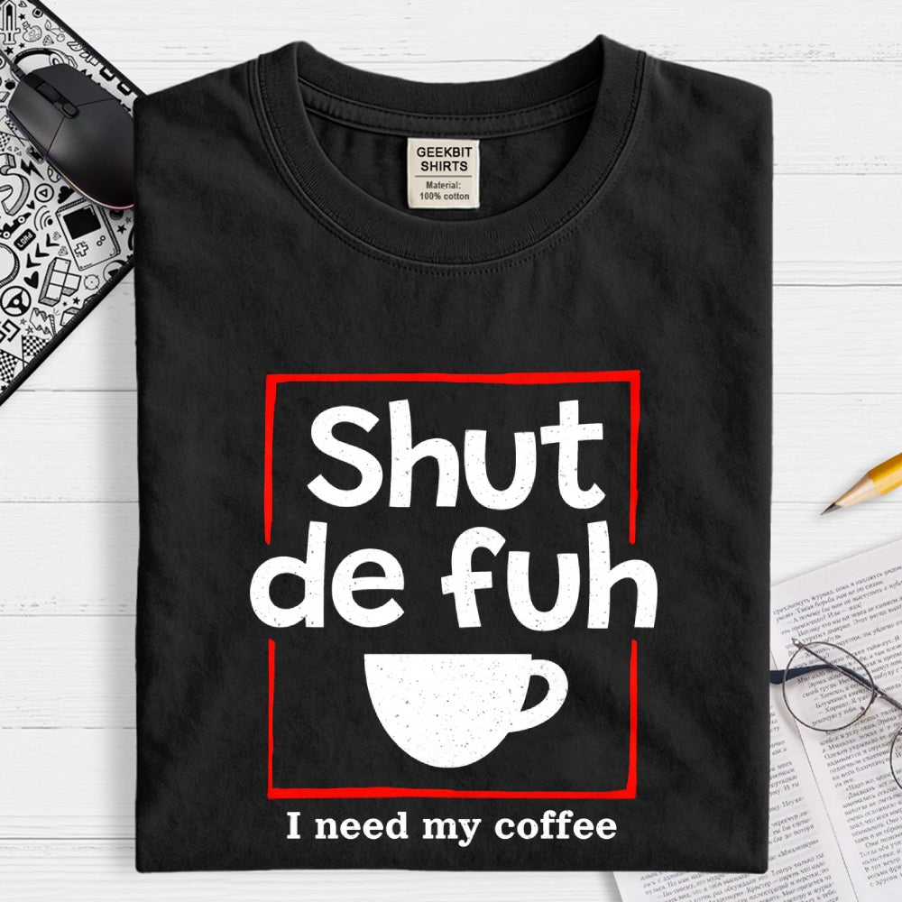 Shut De Fuh Cup Coffee Pun  T-Shirt