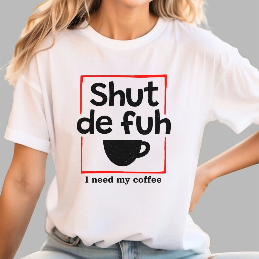 Shut De Fuh Cup Coffee Pun  T-Shirt