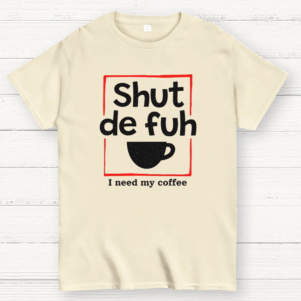 Shut De Fuh Cup Coffee Pun  T-Shirt