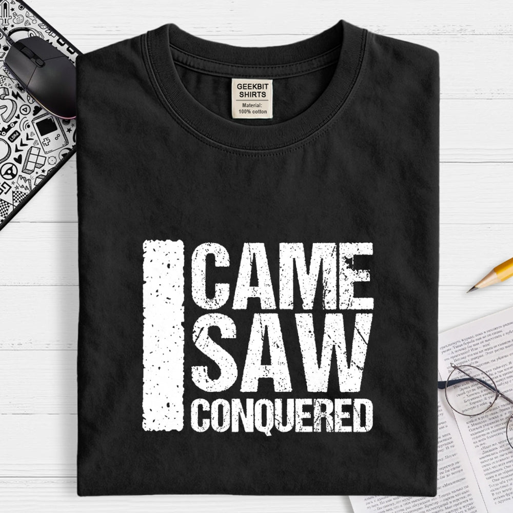 I Came I Saw I Conquered  T-Shirt