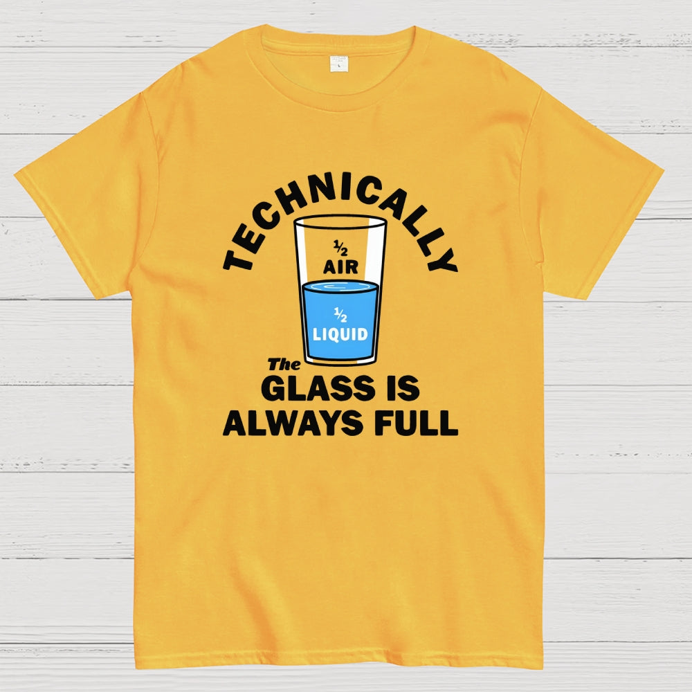 Technically The Glass Is Always Full  T-Shirt