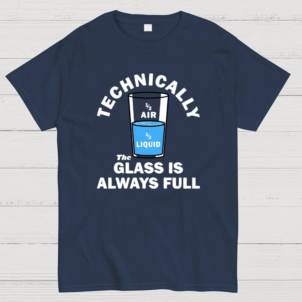 Technically The Glass Is Always Full  T-Shirt