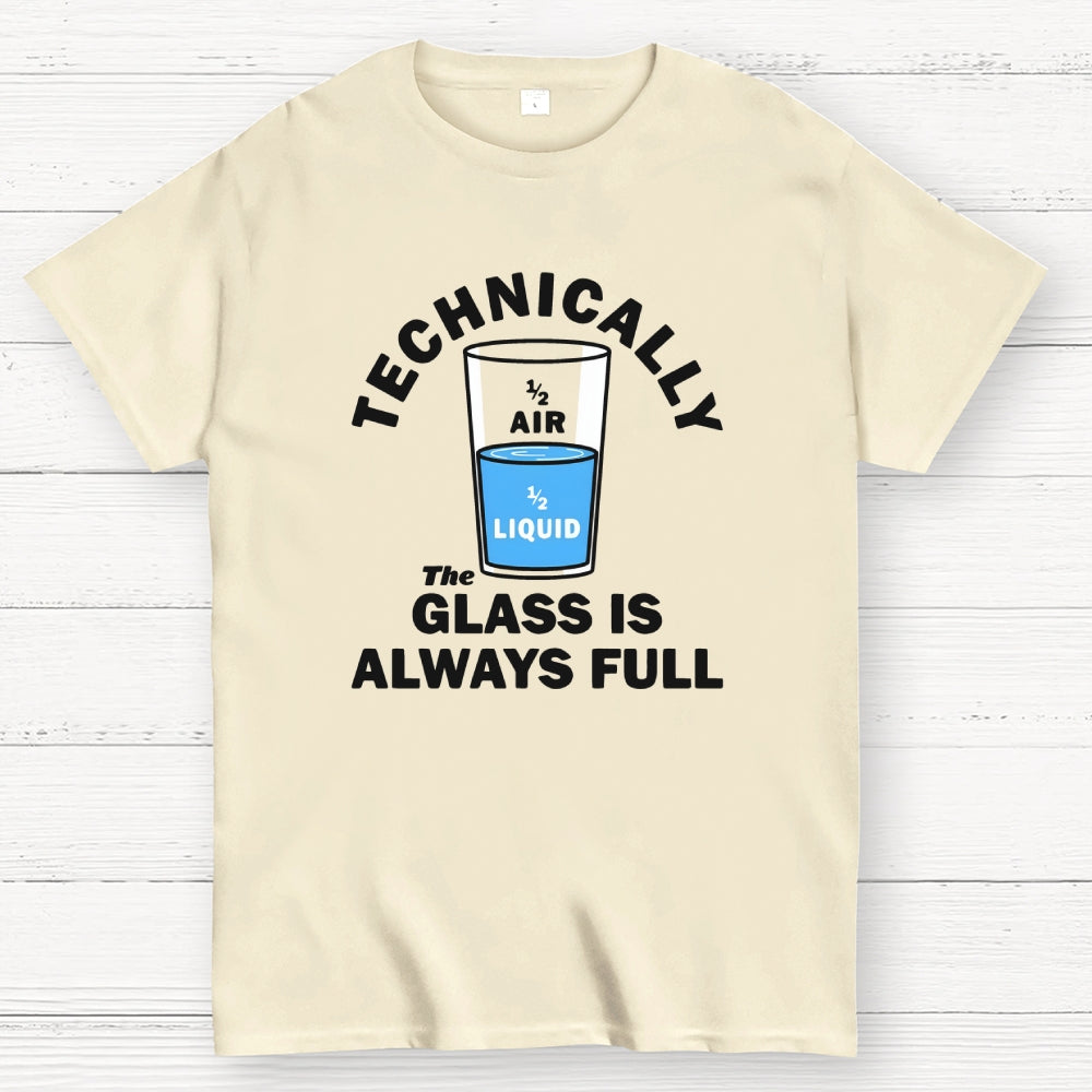 Technically The Glass Is Always Full  T-Shirt