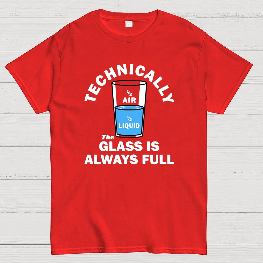 Technically The Glass Is Always Full  T-Shirt