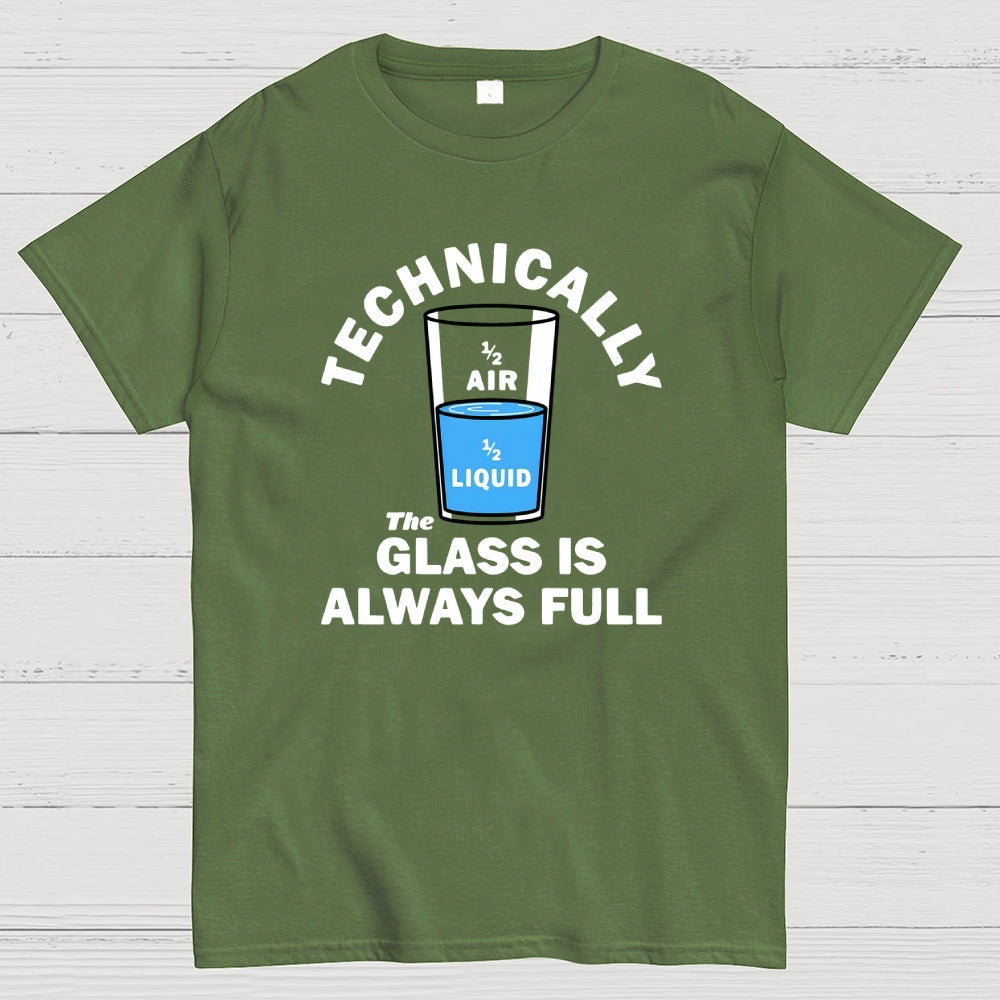 Technically The Glass Is Always Full  T-Shirt