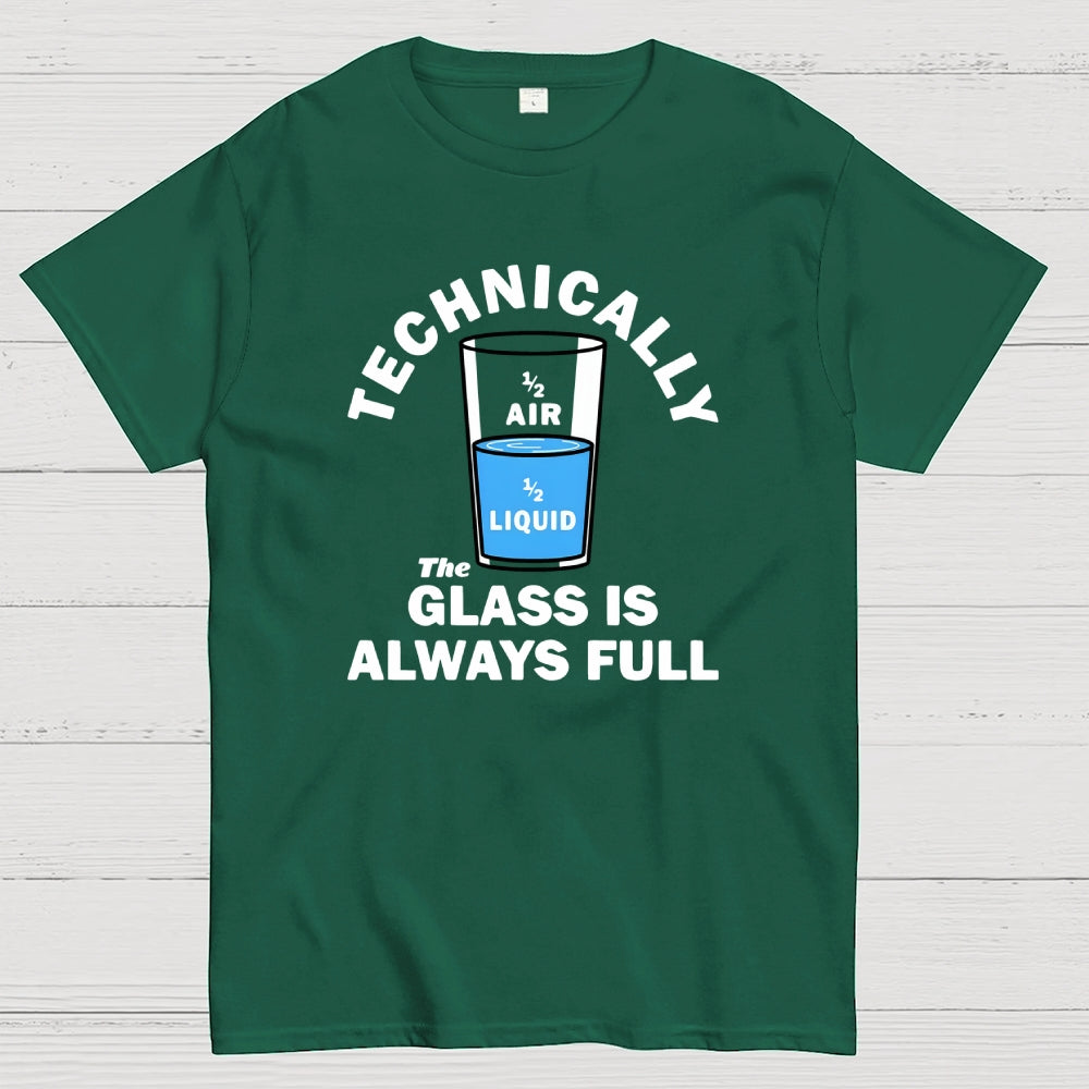 Technically The Glass Is Always Full  T-Shirt