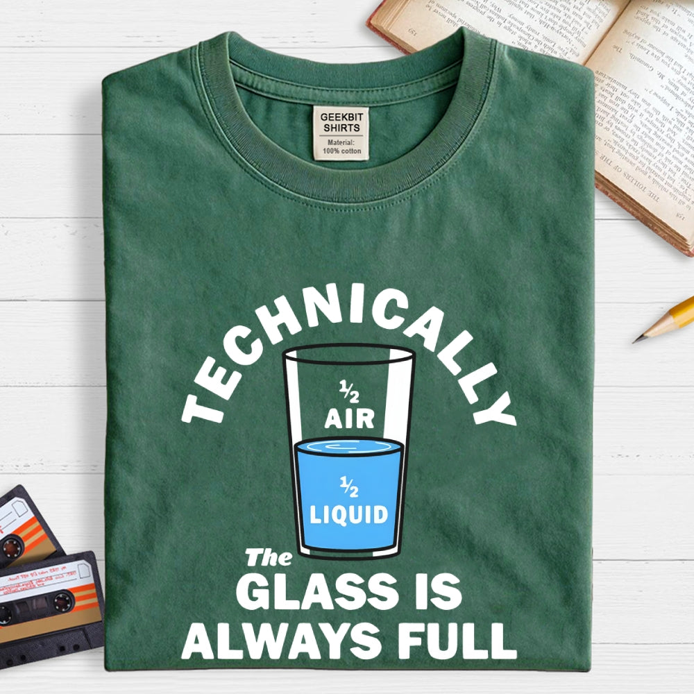 Technically The Glass Is Always Full  T-Shirt