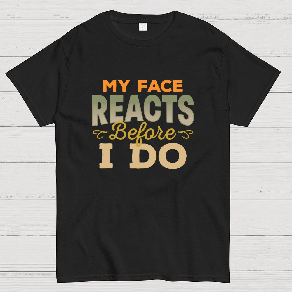 My Face Reacts Before I Do  T-Shirt