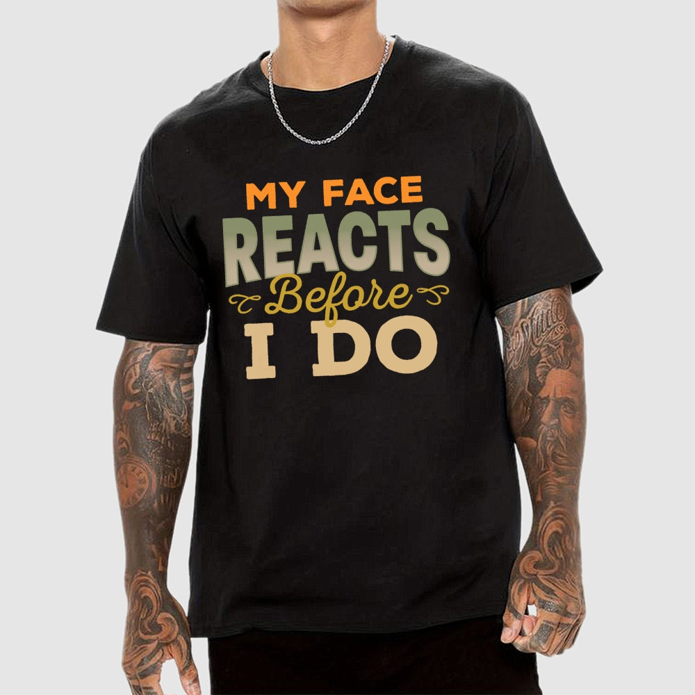 My Face Reacts Before I Do  T-Shirt