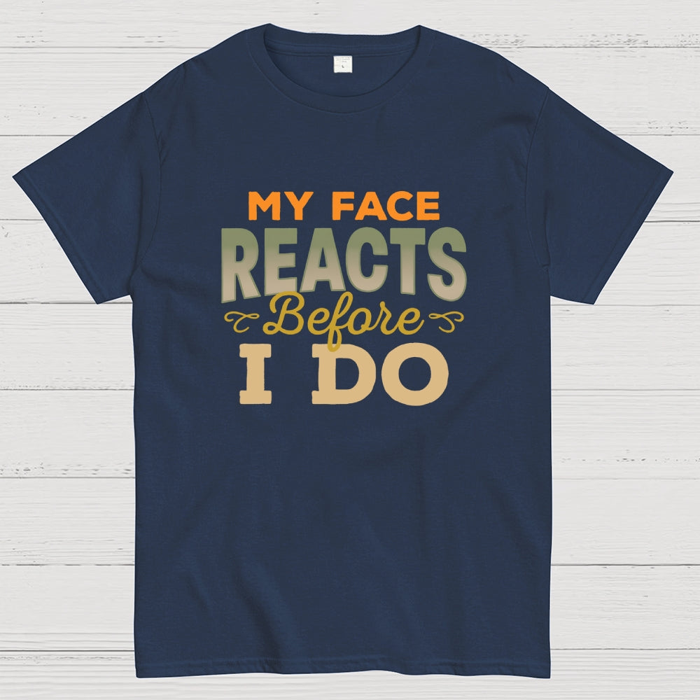 My Face Reacts Before I Do  T-Shirt