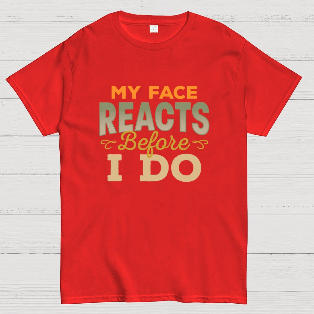 My Face Reacts Before I Do  T-Shirt