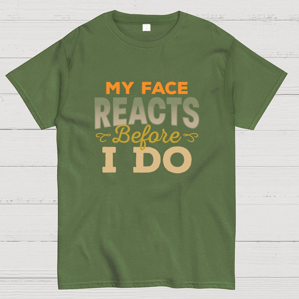 My Face Reacts Before I Do  T-Shirt