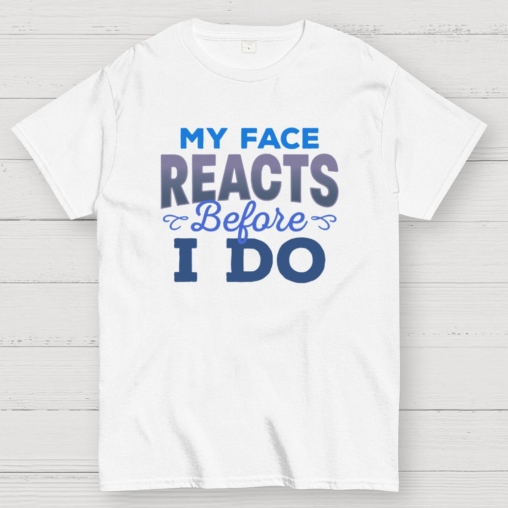 My Face Reacts Before I Do  T-Shirt