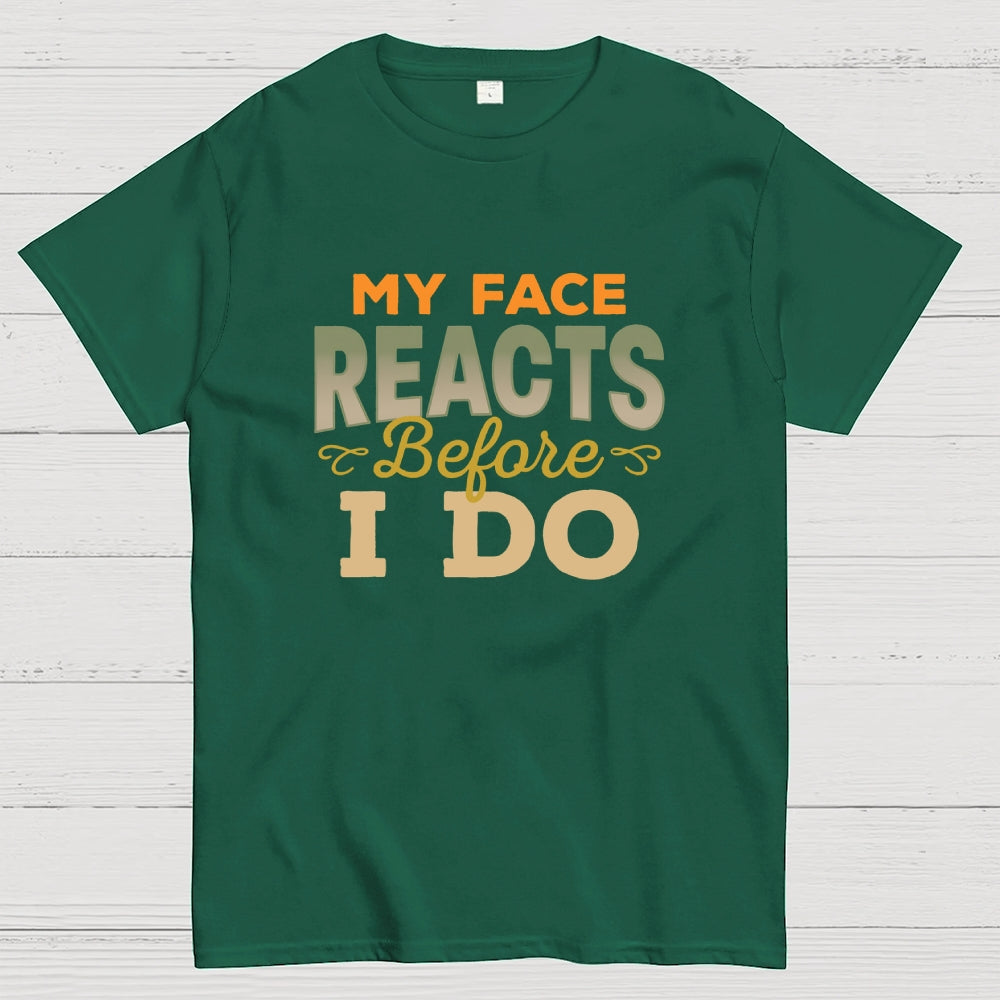 My Face Reacts Before I Do  T-Shirt