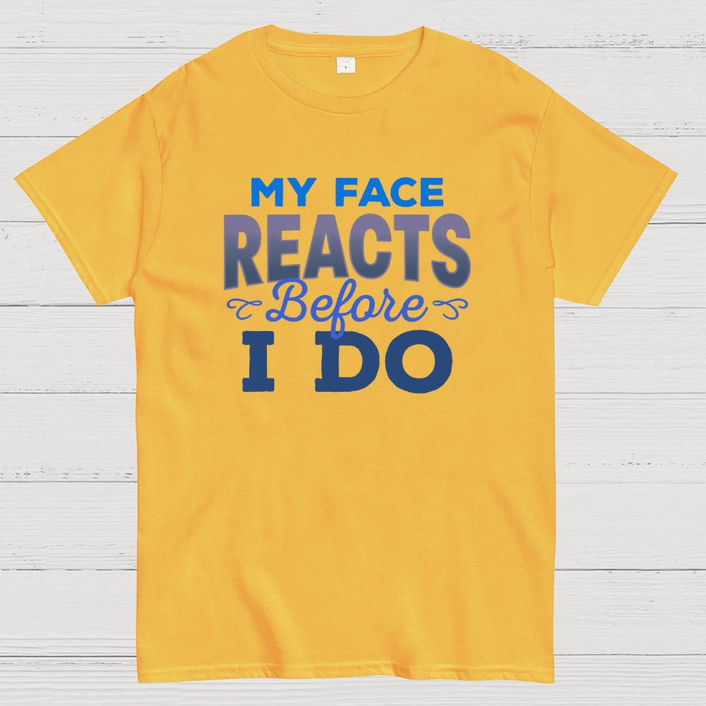 My Face Reacts Before I Do  T-Shirt