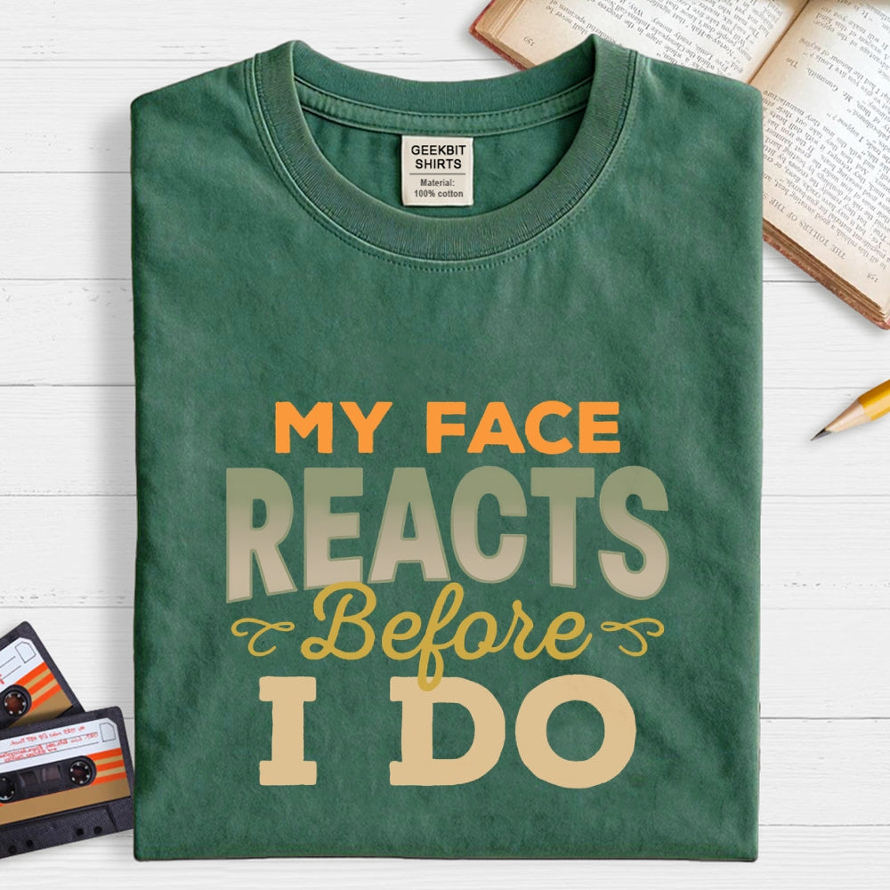 My Face Reacts Before I Do  T-Shirt