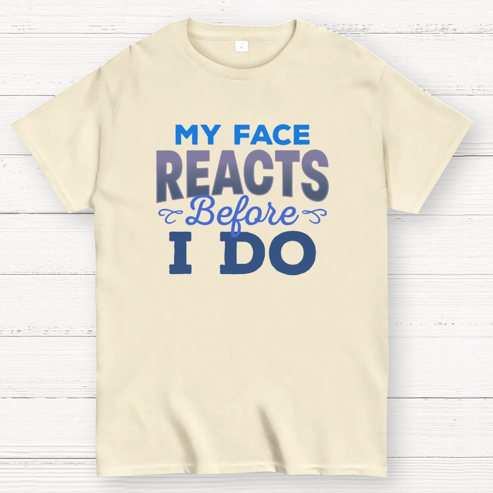 My Face Reacts Before I Do  T-Shirt