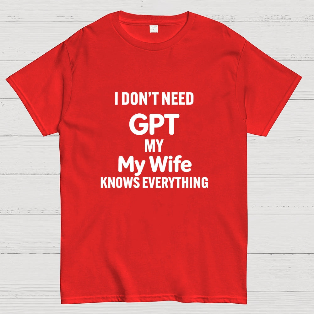 I Don’T Need Chat My Wife Knows Everything Art Print T-Shirt