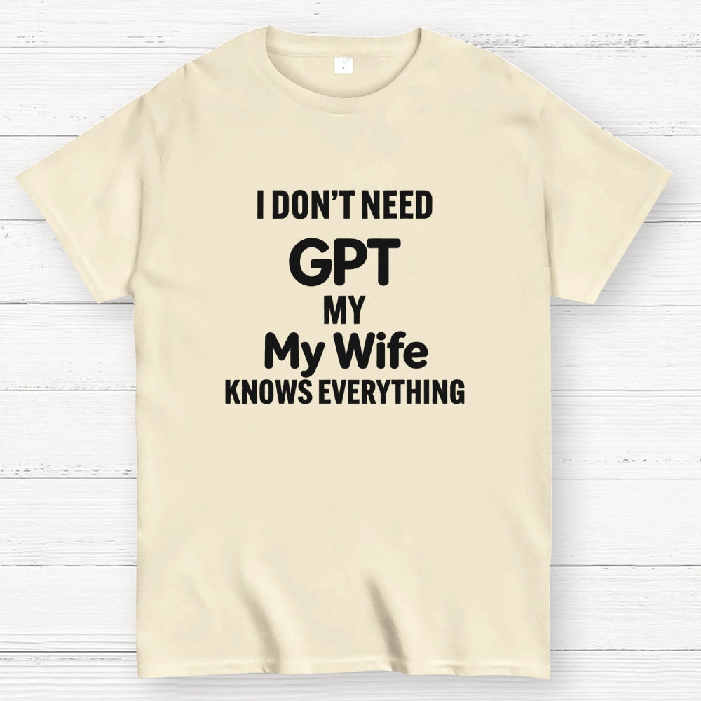I Don’T Need Chat My Wife Knows Everything Art Print T-Shirt