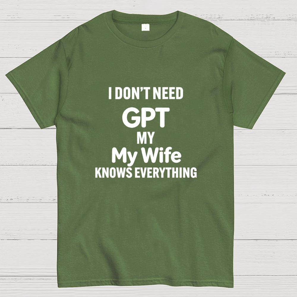I Don’T Need Chat My Wife Knows Everything Art Print T-Shirt