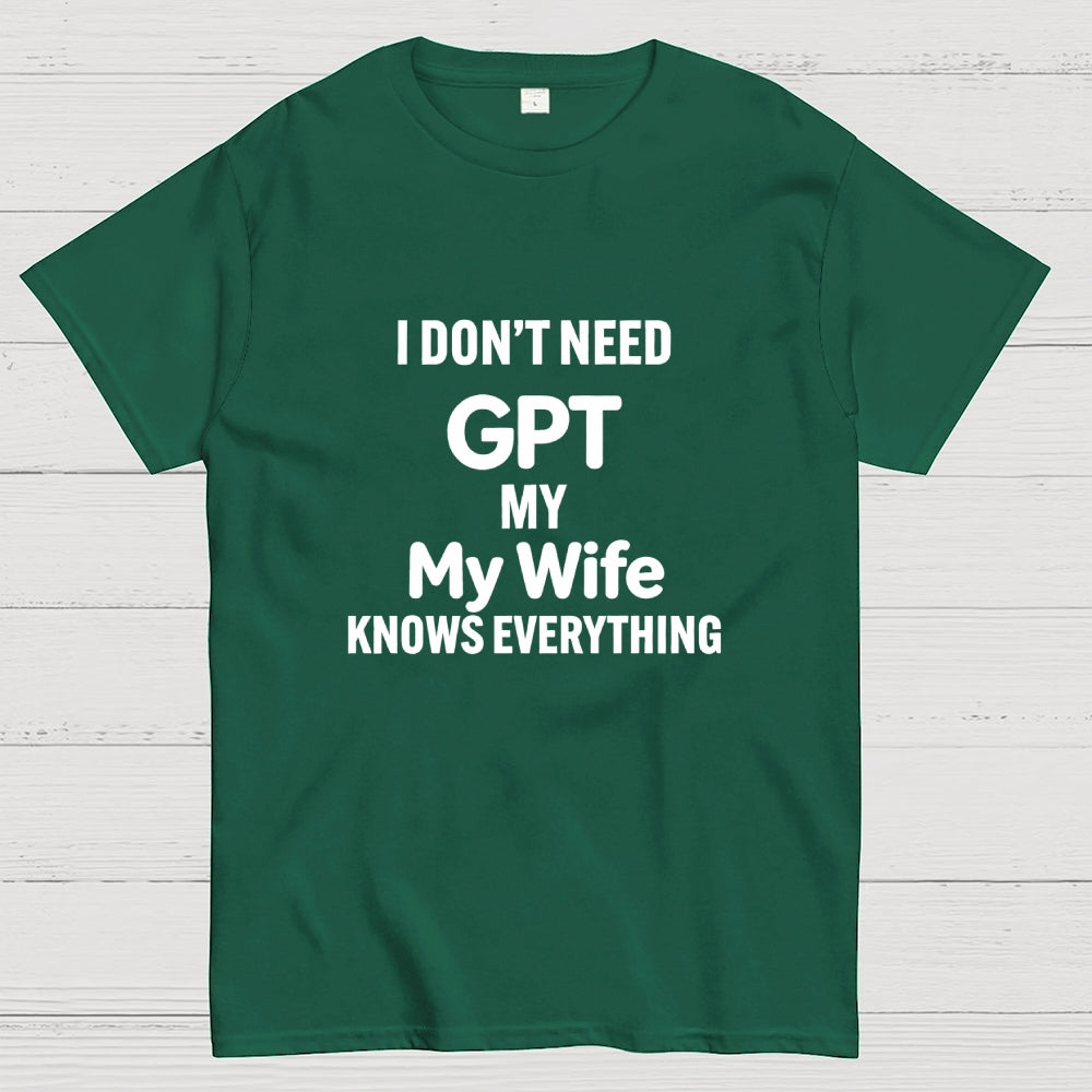 I Don’T Need Chat My Wife Knows Everything Art Print T-Shirt