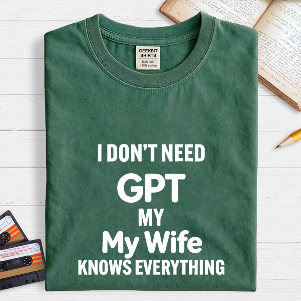 I Don’T Need Chat My Wife Knows Everything Art Print T-Shirt