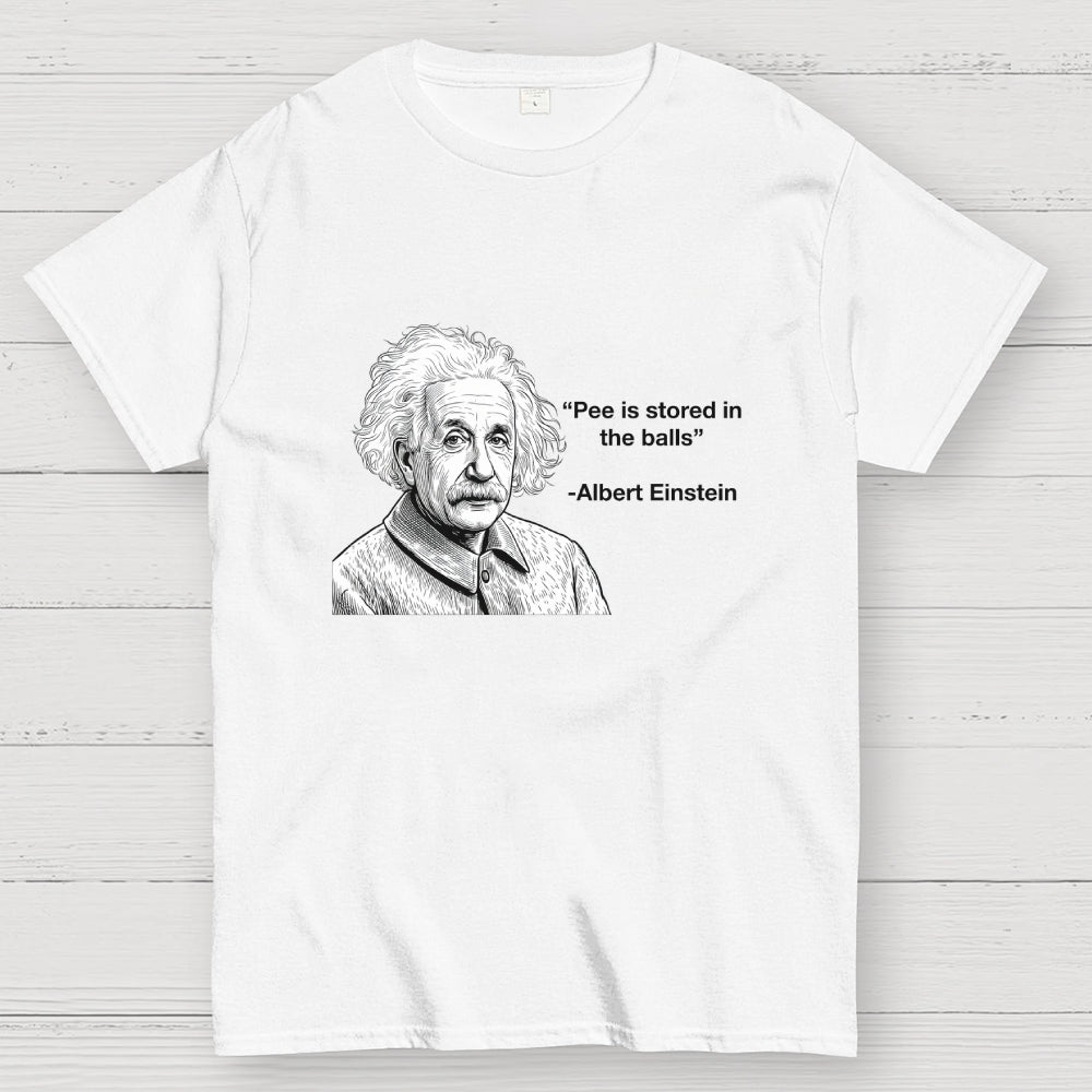 Pee is stored in the Balls Albert Einstein  T-Shirt