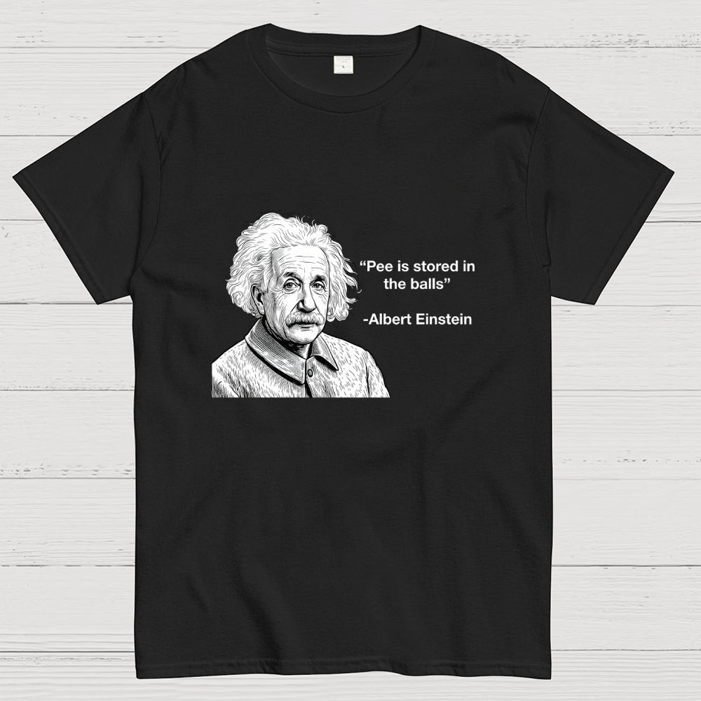 Pee is stored in the Balls Albert Einstein  T-Shirt