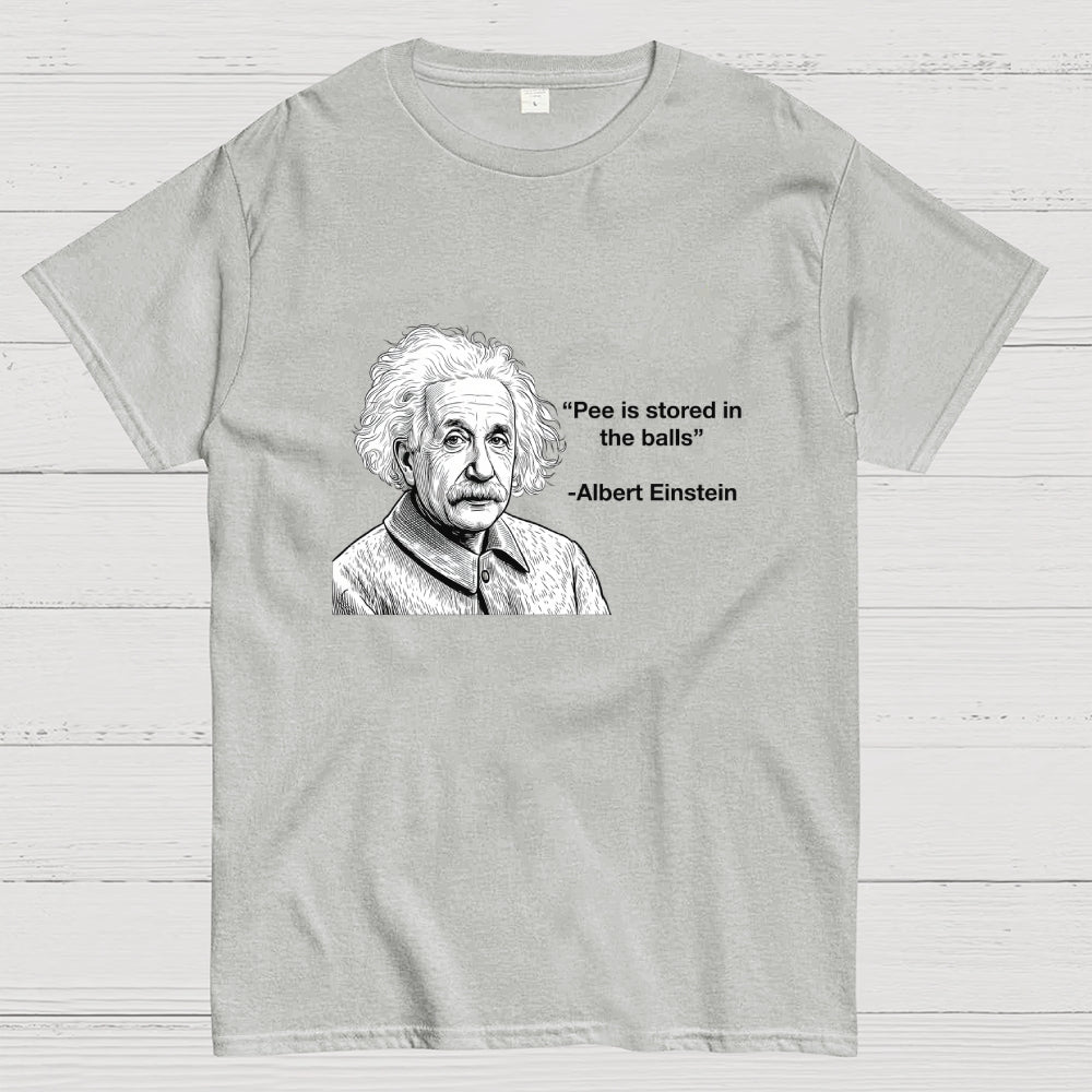 Pee is stored in the Balls Albert Einstein  T-Shirt