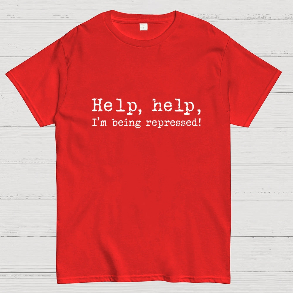 Help, help, I'm being repressed!  T-Shirt