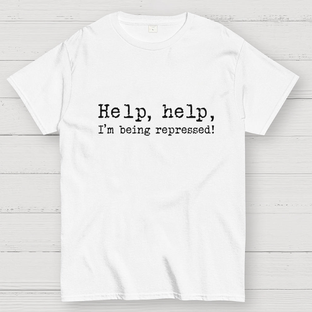 Help, help, I'm being repressed!  T-Shirt