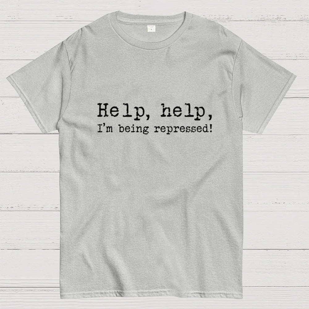 Help, help, I'm being repressed!  T-Shirt