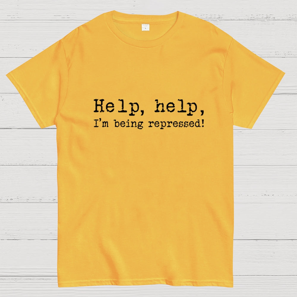 Help, help, I'm being repressed!  T-Shirt