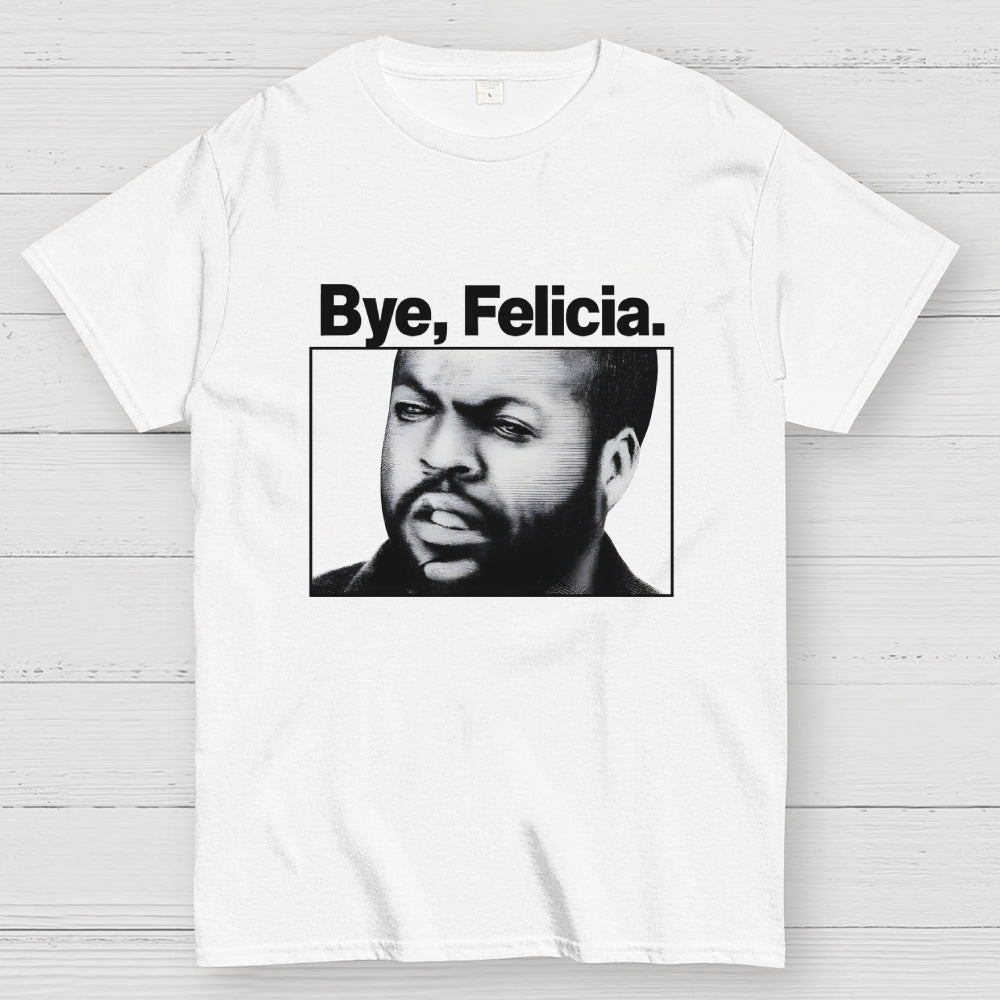 Bye Felicia  T-Shirt