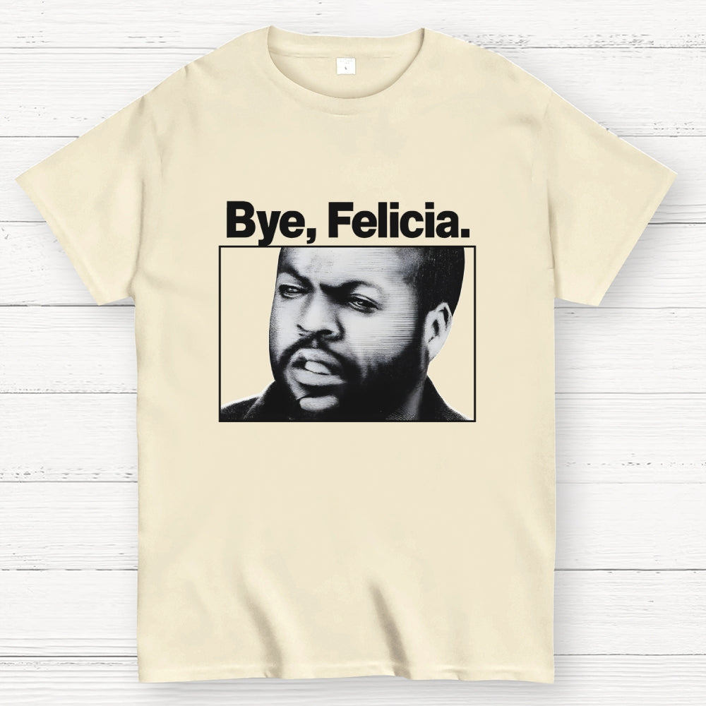 Bye Felicia  T-Shirt