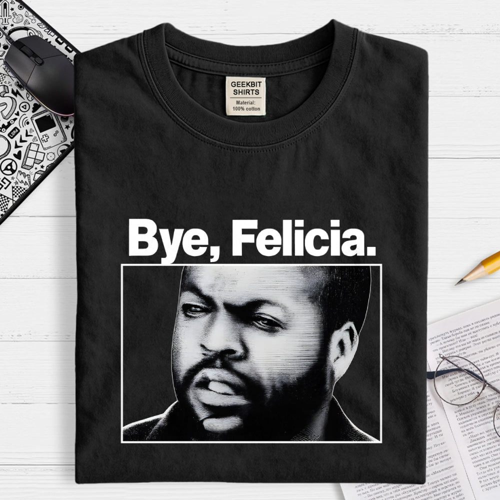 Bye Felicia  T-Shirt