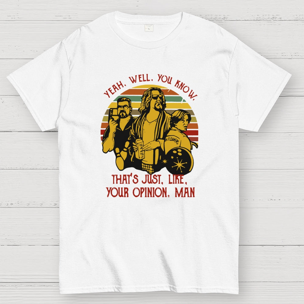 The Dude Yeah Well You Know That's Just Like Your Opinion  T-Shirt