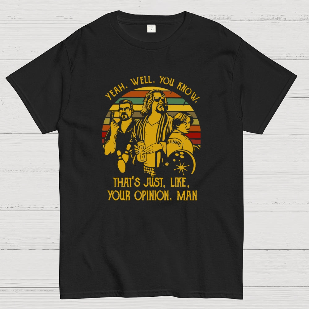 The Dude Yeah Well You Know That's Just Like Your Opinion  T-Shirt
